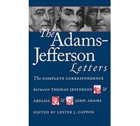 The Adams-Jefferson Letters: The Complete Correspondence Between Thomas Jefferson & Abigail & John Adams (1988-09-30)