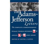 The Adams-Jefferson Letters: The Complete Correspondence Between Thomas Jefferson and Abigail and John Adams (Published by the Omohundro Institute of ... and the University of North Carolina Press)