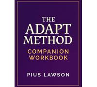 The ADAPT Method - Companion Workbook: 30-Day System to Beat Procrastination with Daily Pages, Weekly Reviews & Habit/Energy Trackers