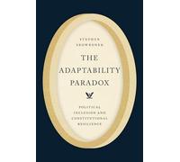 The Adaptability Paradox : Political Inclusion and Constitutional Resilience