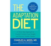 The Adaptation Diet: A Three-Step Approach to Control Cortisol, Lose Weight, and Prevent Chronic Disease