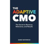 The Adaptive CMO: The Secret to Revenue, Relevance, and Results