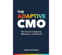 The Adaptive CMO: The Secret to Revenue, Relevance, and Results