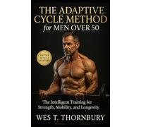 The Adaptive Cycle Method for Men Over 50: The Intelligent Training for Strength, Mobility, and Longevity: A sustainable system for restoring energy, ... Training for Men in Their 40s, 50s, and 60s)