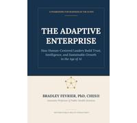 The Adaptive Enterprise: How Human-Centered Leaders Build Trust, Intelligence, and Sustainable Growth in the Age of AI