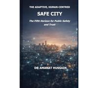 The Adaptive, Human-Centred Safe City: The Fifth Horizon for Public Safety and Trust