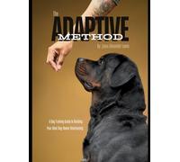 The Adaptive Method: A Dog Training Guide to Building Your Ideal Dog-Owner Relationship