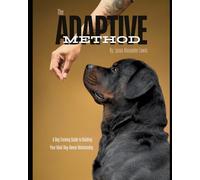 The Adaptive Method: A Dog Training Guide to Building Your Ideal Dog-Owner Relationship