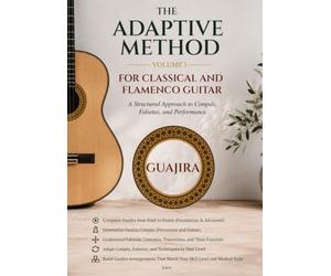 The Adaptive Method, Volume 1: Guajira: From Foundation to Advanced for Classical and Flamenco Guitarists