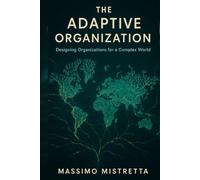 The Adaptive Organization: Designing Organizations for a Complex World