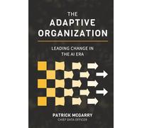 The Adaptive Organization: Leading Change in the AI Era