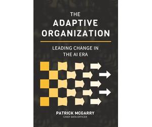 The Adaptive Organization: Leading Change in the AI Era