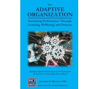 The Adaptive Organization - Sustaining Performance Through Learning, Wellbeing, and Purpose: Building Organizational Capacity for Continuous Evolution ... World (HCI Innovation Studies)