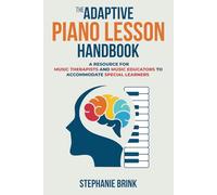 The Adaptive Piano Lesson Handbook: A Resource for Music Therapists and Music Educators to Accommodate Special Learners