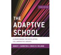 The Adaptive School : A Sourcebook for Developing Collaborative Groups