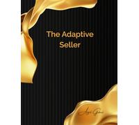 The Adaptive Seller: Mastering Modern Sales with Agility, Empathy, and Precision