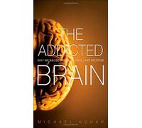The Addicted Brain: Why We Abuse Drugs, Alcohol, and Nicotine (FT Press Science)