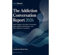 The Addiction Conversation Report 2026: What Changed in the Public Conversation About Addiction and Recovery-and Why It Matters to Counselors: 1 (ClearBound Intelligence Reports)