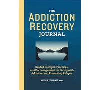 The Addiction Recovery Journal: Guided Prompts, Practices, and Encouragement for Living with Addiction and Preventing Relapse (Addiction Recovery Resources)