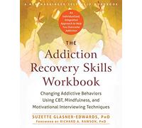 The Addiction Recovery Skills Workbook: Changing Addictive Behaviors Using CBT, Mindfulness, and Motivational Interviewing Techniques