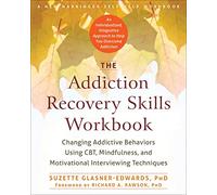 The Addiction Recovery Skills Workbook: Changing Addictive Behaviors Using CBT, Mindfulness, and Motivational Interviewing Techniques (New Harbinger Self-help Workbooks)
