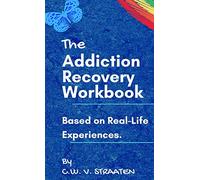 The Addiction Recovery Workbook: A 7-Step Master Plan To Take Back Control Of Your Life