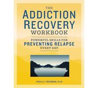The Addiction Recovery Workbook: Powerful Skills for Preventing Relapse Every Day (Addiction Recovery Resources)