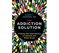 The Addiction Solution: Treating Our Dependence on Opioids and Other Drugs
