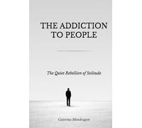 The Addiction to People: The Quiet Rebellion of Solitude (Sand Books)