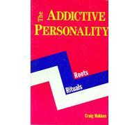 The Addictive Personality: Roots, Rituals and Recovery