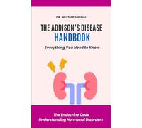 The Addison’s Disease Handbook: Everything You Need to Know (The Endocrine Code: Understanding Hormonal Disorders)