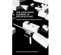 The Additional Element in Architecture : On Kazimir Malevich’s Arkhitektons and Planits
