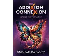 The AddiXion ConneXion: Healing the Void Within