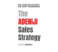 The ADENIJI Sales Strategy: 10X Your Sales With The ESS7 Framework