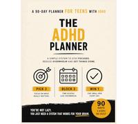 The ADHD 90-Day Focus Planner for Teens: A Simple 3-Step System to Stop Feeling Overwhelmed, Finish Your Homework, and Build Real Confidence (No Guilt, No 365-Day Pressure)