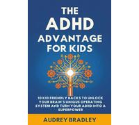 The ADHD Advantage for Kids: 10 Kid Friendly Hacks to Unlock Your Brain's Unique Operating System and Turn Your ADHD into a Superpower