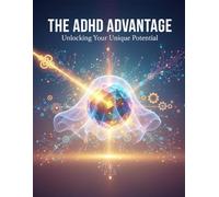 The Adhd Advantage: Unlocking Your Unique Potential