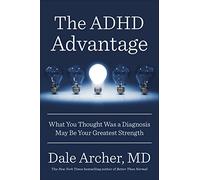 The ADHD Advantage: What You Thought Was a Diagnosis May Be Your Greatest Strength