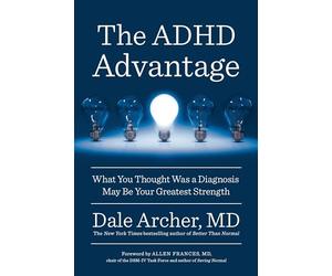 The ADHD Advantage: What You Thought Was a Diagnosis May Be Your Greatest Strength