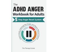 The ADHD Anger Workbook for Adults: A 5-Step Anger Management System to Catch It Early, Interrupt the Surge, and Repair Without Shame