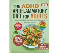 The ADHD Anti-Inflammatory Diet for Adults: Meals & Meal Plans to Support Focus, Energy, and Emotional Balance
