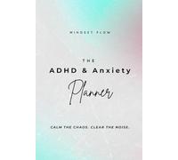 The ADHD & Anxiety Planner for Adults: Undated 100-Day Daily Brain Dump Journal for Neurodivergent Adults - Calm the Chaos, Clear the Noise and Manage Overwhelm with a Simple 4-Step Focus System