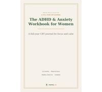 The ADHD & Anxiety Workbook for Women: A Full-Year CBT Journal to Quiet Racing Thoughts, Find Focus, and Feel Steadier - 12 Months of Tools, Mood Calendars & Weekly Check-Ins