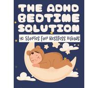 The ADHD Bedtime Solution: 40 Stories for Restless Minds: Short, Calming Tales to Wind Down, Soothe Anxiety, and Help Children with ADHD Fall Asleep Faster