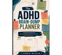 The ADHD Brain-Dump Planner: A Visual Daily Organizer for Distracted Minds, Executive Dysfunction & Mental Overload