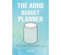 The ADHD Budget Planner: A Guilt-Free Guide to Managing Your Money, Beating the "ADHD Tax", and Reclaiming Your Focus