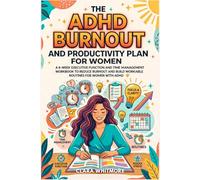 The ADHD Burnout and Productivity Plan for Women: A 6-W xecutive Function and Time Management Workbook to Reduce Burnout and Build Workable ... With ADHD (The ADHD Reset For Women Series)