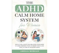 The ADHD Calm Home System for Women: Declutter, Clean and Organize your home in ADHD-friendly ways to boost focus and feel at ease in your own space (The Balanced ADHD Life Series for Women)
