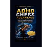 THE ADHD CHESS ADVANTAGE: How Strategic Play Builds Focus, Executive Function, and Cognitive Resilience