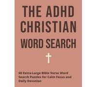 The ADHD Christian Word Search: 60 Extra Large Bible Verse Word Search Puzzles for Calm Focus and Daily Devotion (Christian Focus Word Search)